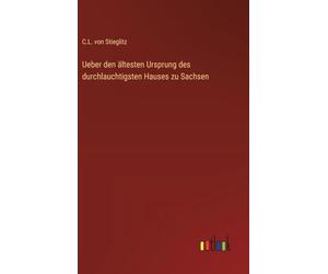 Ueber den ältesten Ursprung des durchlauchtigsten Hauses zu Sachsen