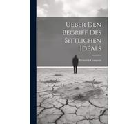 Ueber Den Begriff Des Sittlichen Ideals