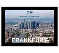 über den Dächern von FRANKFURT (Wandkalender 2026 DIN A4 quer), CALVENDO Monatskalender: 13 wunderschöne Luftbildaufnahmen zeigen die Vielfalt dieser Stadt