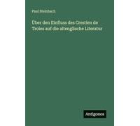 Über den Einfluss des Crestien de Troies auf die altenglische Literatur