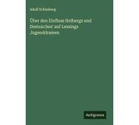 Über Den Einfluss Holbergs Und Destouches' Auf Lessings Jugenddramen