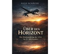 Über den Horizont: Der Drohnenkrieg der USA im 21. Jahrhundert