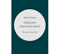 Über den Kolonialismus: und »Rede über die Négritude«