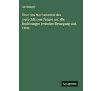 Über den Mechanismus des menschlichen Ganges und die Beziehungen zwischen Bewegung und Form