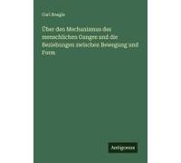 Über Den Mechanismus Des Menschlichen Ganges Und Die Beziehungen Zwischen Bewegung Und Form