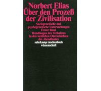 Über den Prozeß der Zivilisation Band 1. Soziogenetische und psychogenetische Untersuchungen: Erster Band: Wandlungen des Verhaltens in den weltlichen Oberschichten des Abendlandes