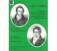 Über den richtigen Vortrag der sämtlichen Beethoven'schen Klavierwerke: Nebst Czerny's "Erinnerungen an Beethoven"