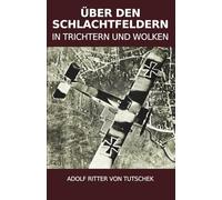 Über den Schlachtfeldern - In Trichtern und Wolken: Vollständige und kommentierte Ausgabe