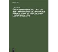 Über Den Ursprung Und Die Bestimmung Der Lex Dei Oder Mosaicarum Et Romanarum Legum Collatio