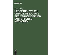Ueber Den Werth Und Die Resultate Der Verschiedenen Entfettungsmethoden