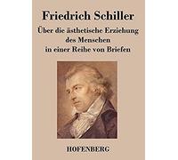 Über Die Ästhetische Erziehung Des Menschen In Einer Reihe Von Briefen