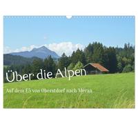 Über die Alpen - Auf dem E5 von Oberstdorf nach Meran (Wandkalender 2026 DIN A3 quer), CALVENDO Monatskalender: Natur pur bei einer Alpenüberquerung zu Fuß