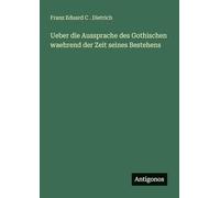 Ueber die Aussprache des Gothischen waehrend der Zeit seines Bestehens