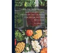 Ueber Die Bedeutung Der Chemischen Strahlen Des Lichtes Fr Medicin Und Biologie Drei Abhandlungen - Niels Ryberg Finsen - Creative Media Partners LLC - Li Niels Ryberg FinsenNiels Ryberg Finsen (Auteu
