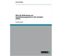 Über die Bedeutung von Qualitätsmanagement in der Sozialen Arbeit Gnielka, Astrid (Auteur)