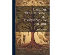 Über Die Berechtigung Der Darwin'schen Theorie