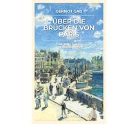 Über die Brücken von Paris: Eine Reise durch Jahrhunderte
