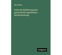 Ueber die Einführung einer geschichtlich begründeten Rechtschreibung