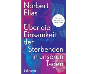 Über die Einsamkeit der Sterbenden in unseren Tagen: Mit einem Nachwort von Didier Eribon