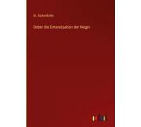 Ueber Die Emancipation Der Neger