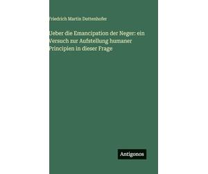 Ueber die Emancipation der Neger: ein Versuch zur Aufstellung humaner Principien in dieser Frage