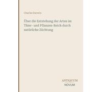 Über die Entstehung der Arten im Thier- und Pflanzen-Reich durch natürliche Züchtung