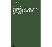 Über Die Entstehung Der Ilias Und Der Odyssee