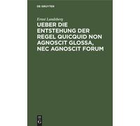 Ueber Die Entstehung Der Regel Quicquid Non Agnoscit Glossa, Nec Agnoscit Forum