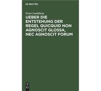 Ueber die Entstehung der Regel Quicquid non agnoscit glossa nec agnoscit forum - Ernst Landsberg - De Gruyter - Livre en Anglais Ernst LandsbergErnst Landsberg (Auteur)