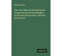 Über Die Folgen Der Einwirkung Der Temperatur Auf Die Keimfähigkeit Und Keimkraft Der Samen Von Pinus Picea Du Roi
