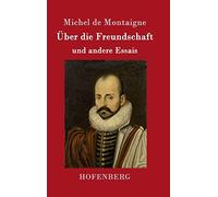 Über die Freundschaft: und andere Essais