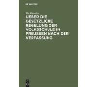 Ueber Die Gesetzliche Regelung Der Volksschule In Preussen Nach Der Verfassung