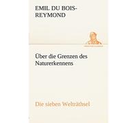 Über die Grenzen des Naturerkennens - Die sieben Welträthsel