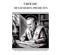 Über die Hexaemeron-Predigten: Eine thematische Studie der Schriften des Heiligen Basilius des Großen