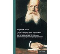 Über Die Konstitution Und Die Metamorphosen Der Chemischen Verbindungen Und Über Die Chemische Natur Des Kohlenstoffs. Untersuchungen Über Aromatische Verbindungen
