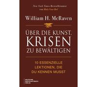 Über die Kunst, Krisen zu bewältigen 10 essenzielle Lektionen, die du kennen musst - William H. Mcraven - Deutscher Wirtschaftsbuch Verlag - ebook (ePub) - Livre