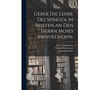 Ueber Die Lehre Des Spinoza In Briefen An Den Herrn Moses Mendelssohn.