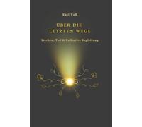 ÜBER DIE LETZTEN WEGE - Sterben, Tod & Palliative Begleitung