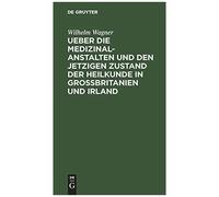 Ueber Die Medizinal-Anstalten Und Den Jetzigen Zustand Der Heilkunde In Grossbritanien Und Irland