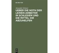 Ueber Die Noth Der Leinen-Arbeiter In Schlesien Und Die Mittel Ihr Abzuhelfen