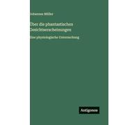Über die phantastischen Gesichtserscheinungen: Eine physiologische Untersuchung