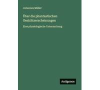 Über die phantastischen Gesichtserscheinungen: Eine physiologische Untersuchung
