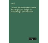 Ueber die Principien und die Grenzen der Reinigung von fauligen und fäulnissfähigen Schmutzwassern
