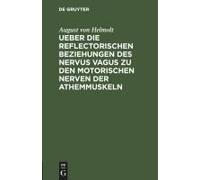 Ueber Die Reflectorischen Beziehungen Des Nervus Vagus Zu Den Motorischen Nerven Der Athemmuskeln