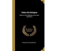 Ueber Die Religion: Reden an Die Gebildeten Unter Ihren Verächtern