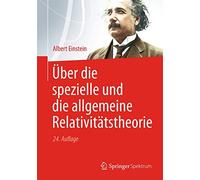 Über die Spezielle und die Allgemeine Relativitätstheorie (German Edition)
