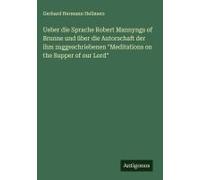 Ueber Die Sprache Robert Mannyngs Of Brunne Und Über Die Autorschaft Der Ihm Zuggeschriebenen "Meditations On The Supper Of Our Lord