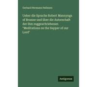Ueber Die Sprache Robert Mannyngs Of Brunne Und Über Die Autorschaft Der Ihm Zuggeschriebenen "Meditations On The Supper Of Our Lord