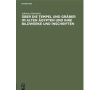 Über Die Tempel Und Gräber Im Alten Ägypten Und Ihre Bildwerke Und Inschriften