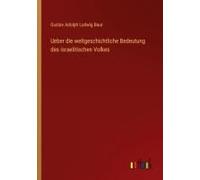 Ueber Die Weltgeschichtliche Bedeutung Des Israelitischen Volkes